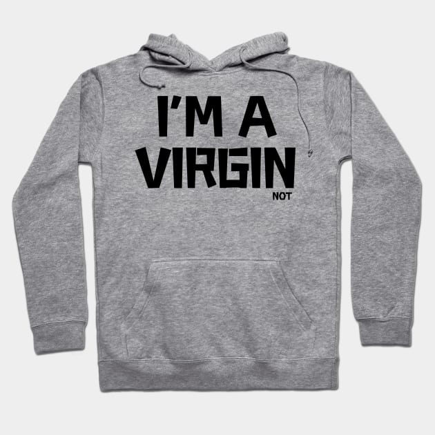 i'm a virgin not, offensive adult humor 1 Hoodie by Funny sayings